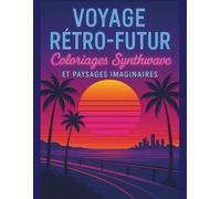 Voyage Rétro-Futur: Livre de coloriage synthwave et paysages rétro-futuristes pour adultes