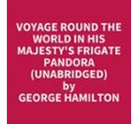 Voyage Round The World In His Majesty's Frigate Pandora (Unabridged)