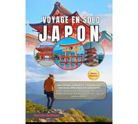 Voyage solo Japon 2026: Un guide complet pour les voyageurs indépendants : trésors cachés,conseils de sécurité, informations LGBTQ+, itinéraires, gastronomie et culture - avec de superbes photos incl