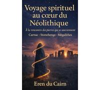 Voyage spirituel au cœur du Néolithique: À la rencontre des pierres qui se souviennent