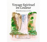 Voyage Spirituel en Couleur - Livre de Coloriage Bénédictions & Foi: Livre de coloriage chrétien pour adultes avec versets bibliques sur les bénédictions, la gratitude et la confiance en Dieu