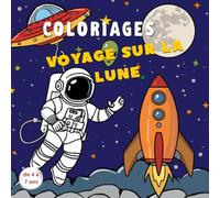 Voyage sur la Lune Coloriages et dessins pour enfants de 4 à 7 ans: Livre d’activités et de coloriage spatial avec astronautes, fusées, aliens et dessins libres pour enfants
