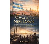 Voyage to a New Dawn: A Comprehensive Register of Passengers Emigrating to Argentina, 1800-1900