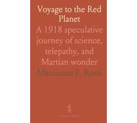 Voyage to the Red Planet: A 1918 speculative journey of science, telepathy, and Martian wonder