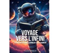 Voyage vers l’infini : un atlas pour curieux du cosmos: Atlas céleste jeunesse - découvre l’univers en images : planètes, galaxies et nébuleuses expliquées aux curieux de 7 à 15 ans