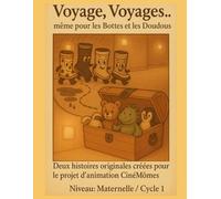 Voyage, Voyages… même pour les Bottes et les Doudous: Deux histoires originales créées pour le projet d’animation CinéMômes. Niveau : Maternelle / Cycle 1