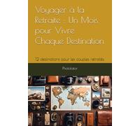 Voyager à la Retraite : Un Mois pour Vivre Chaque Destination: 12 destinations pour les couples retraités. (Guide de Photographie.)