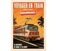Voyager en train avec Hourrail !: 45 aventures en France et en Europe