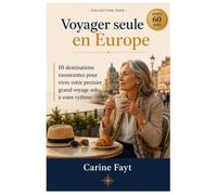 Voyager seule en Europe après 60 ans: 10 destinations rassurantes pour vivre votre premier grand voyage solo, à votre rythme (Oser)