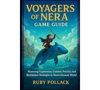 Voyagers of Nera Game Guide: Mastering Exploration, Combat, Puzzles, and Multiplayer Strategies in Nera’s Oceanic World