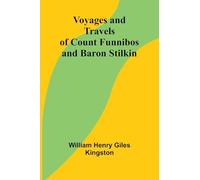 Voyages and Travels of Count Funnibos and Baron Stilkin