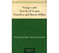 Voyages and Travels of Count Funnibos and Baron Stilkin