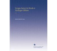 Voyages Autour du Monde et Naufrages Célèbres.: V. 2