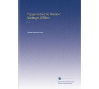 Voyages Autour du Monde et Naufrages Célèbres: V. 8