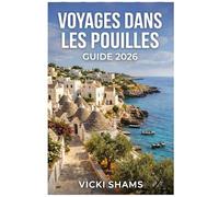 VOYAGES DANS LES POUILLESGUIDE 2026: Voyages à travers des villages baignés de soleil, des oliveraies,et les villes côtières du sud de l'Italie