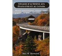 VOYAGES D'AUTOMNE AUX ÉTATS-UNIS ET AU CANADA 2025: Routes panoramiques, trésors cachés et aventures d'observation des feuilles