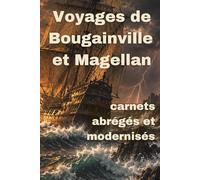 Voyages de Bougainville et Magellan: Carnets abrégés et modernisés