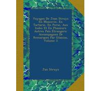Voyages De Jean Struys En Moscovie, En Tartarie, En Perse, Aux Indes Et En Plusieurs Autres Païs Étrangers: Accompagnez De Remarques Par Glanius, Volume 3
