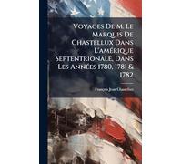 Voyages De M. Le Marquis De Chastellux Dans L'amÃ(c)rique Septentrionale, Dans Les AnnÃ(c)es 1780, 1781 & 1782