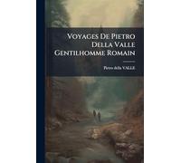 Voyages De Pietro Della Valle Gentilhomme Romain