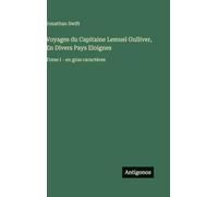Voyages du Capitaine Lemuel Gulliver, En Divers Pays Eloignes: Tome I - en gros caractères