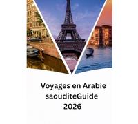 Voyages en Arabie saoudite Guide 2026: L'Arabie saoudite au-delà du pétrole : culture, nature et vision 2030