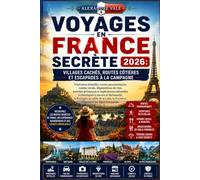 Voyages en France secrète 2026 : villages cachés, routes côtières et escapades à la campagne: Itinéraires détaillés, routes panoramiques, cuisine ... culturelles authentiques à travers la Normand