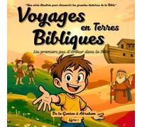 Voyages en Terres Bibliques: Les premiers pas d´Arthur dans la bible. Une série illustrée, pour les enfants, pour découvrir les grandes histoires de ... découvrir les grandes histoires de la Bible.)