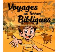 Voyages en Terres Bibliques: Les premiers pas d´Arthur dans la bible. Une série illustrée, pour les enfants, pour découvrir les grandes histoires de ... découvrir les grandes histoires de la Bible.)