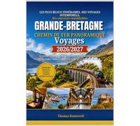 Voyages en train panoramiques en Grande-Bretagne 2026/2027: Le guide ultime du voyageur novice pour les aventures ferroviaires les plus époustouflantes de Grande-Bretagne à travers l'Angleterre,l'Éco