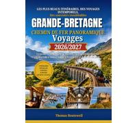 Voyages en train panoramiques en Grande-Bretagne 2026/2027: Le guide ultime du voyageur novice pour les aventures ferroviaires les plus époustouflantes de Grande-Bretagne à travers l'Angleterre,l'Éco