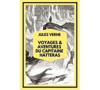 Voyages et Aventures du Capitaine Hatteras: Les Anglais au Pôle Nord suivi de Le Désert de Glace | Édition Illustrée Collector