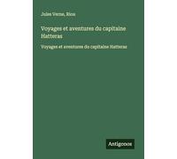 Voyages et aventures du capitaine Hatteras: Voyages et aventures du capitaine Hatteras