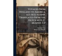 Voyages From Holland to America, A.D. 1632 to 1644. Translated From the Dutch by H. C. Murphy, F.P