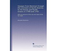 Voyages from Montreal through the continent of North America to the frozen and Pacific oceans in 1789 and 1793: With an account of the rise and state of the fur trade.: Volume 2