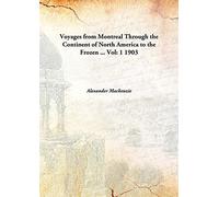 Voyages from Montreal Through the Continent of North America to the Frozen ... Vol: 1 1903 [Hardcover]