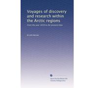 Voyages of discovery and research within the Arctic regions: From the year 1818 to the present time