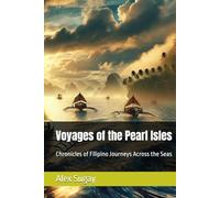 Voyages of the Pearl Isles: Chronicles of Filipino Journeys Across the Seas