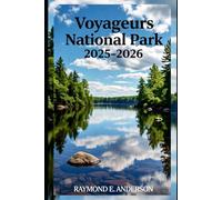 Voyageurs National Park 2025-2026: A Traveler’s Guide to America’s Hidden Northern Gem - Featuring Canoe Routes, Houseboat Escapes, Wildlife Encounters, Stargazing, and Authentic Minnesota Culture