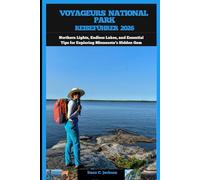 VOYAGEURS NATIONAL PARK REISEFÜHRER 2026: Northern Lights, Endless Lakes, and Essential Tips for Exploring Minnesota’s Hidden Gem (EPIC ADVENTURE, ... THE GLOBAL( Discovering traiol of a lifetime)