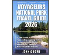 Voyageurs National Park Travel Guide 2026: A Local’s Guide to Houseboating, Kayaking, Fishing, Northern Lights, Stargazing, and Remote Island Camping in Minnesota’s Water Wilderness