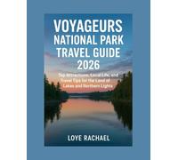VOYAGEURS NATIONAL PARK TRAVEL GUIDE 2026: Top Attractions, Local Life, and Travel Tips for the Land of Lakes and Northern Lights