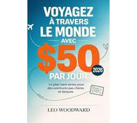 Voyagez à travers le monde avec 50 $ par jour 2026: Le plan sans stress pour des aventures pas chères et épiques