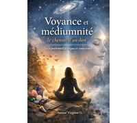 Voyance et médiumnité : le chemin d’un don: Vécu personnel, éthique et conscience
