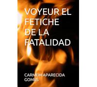 VOYEUR EL FETICHE DE LA FATALIDAD