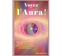 Voyez L'Aura !: Apprenez À Percevoir Et Décoder L'Aura Grâce à Une Technique Simple Et TRÈS Efficace: 4 (Droit Au But !)
