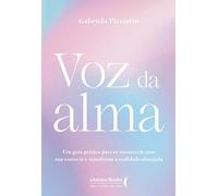 Voz da alma: Um guia prático para se reconectar com sua essência e manifestar a realidade almejada