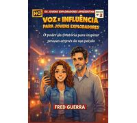 Voz e Influência para Jovens Exploradores (HISTÓRIA EM QUADRINHOS): O poder da Oratória para inspirar pessoas através da sua paixão.