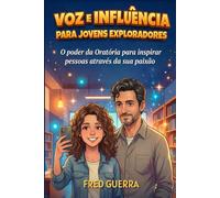 Voz e Influência para Jovens Exploradores: O poder da Oratória para inspirar pessoas através da sua paixão.