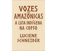 Vozes Amazônicas: A Luta Indígena na COP30 (Vozes da COP30)